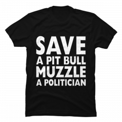 save a pitbull muzzle a politician shirt